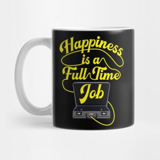 Happiness is a Full-Time Job Briefcase Cool Motivation tee Mug